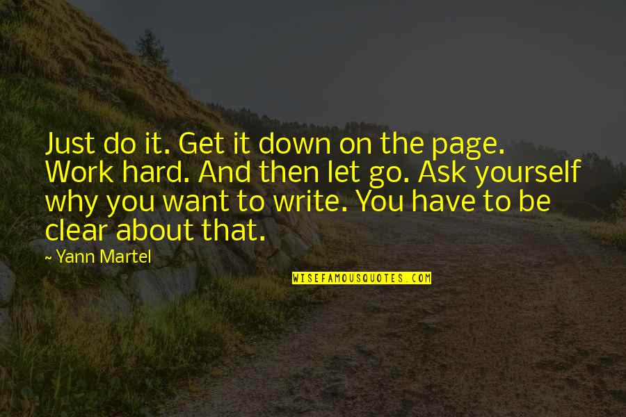 Why Work Hard Quotes By Yann Martel: Just do it. Get it down on the Why Work Hard Quotes By Yann Martel: Just do it. Get it down on the