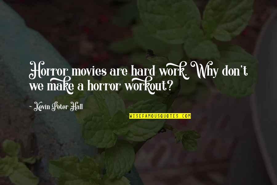 Why Work Quotes By Kevin Peter Hall: Horror movies are hard work. Why don't we