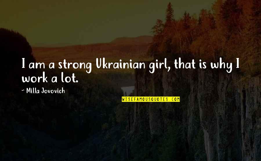 Why Work Quotes By Milla Jovovich: I am a strong Ukrainian girl, that is