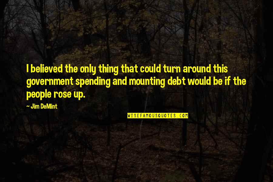 Why Worry By Ernest Thompson Seton Quotes By Jim DeMint: I believed the only thing that could turn Why Worry By Ernest Thompson Seton Quotes By Jim DeMint: I believed the only thing that could turn