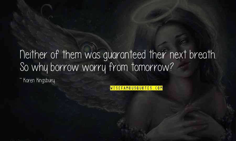 Why Worry Quotes By Karen Kingsbury: Neither of them was guaranteed their next breath.