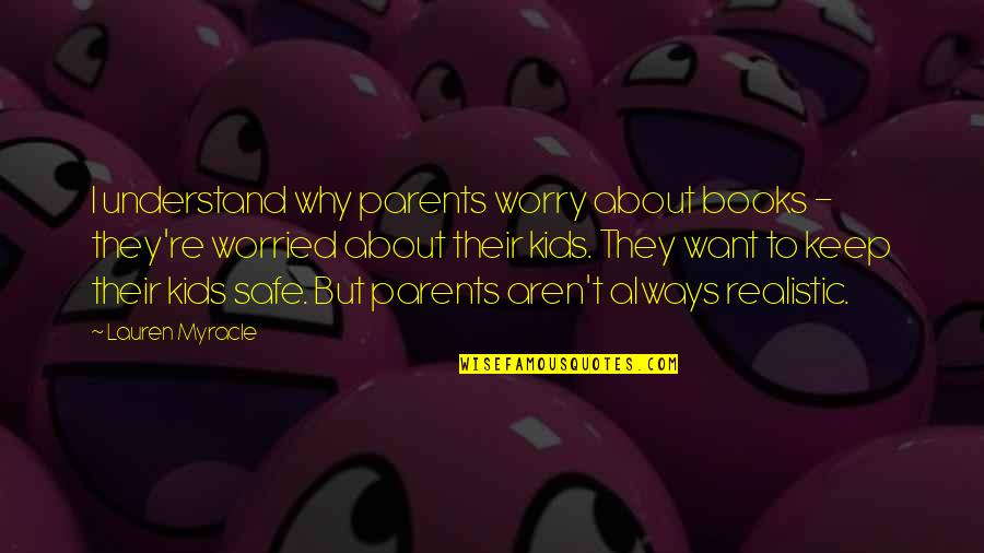 Why Worry Quotes By Lauren Myracle: I understand why parents worry about books -
