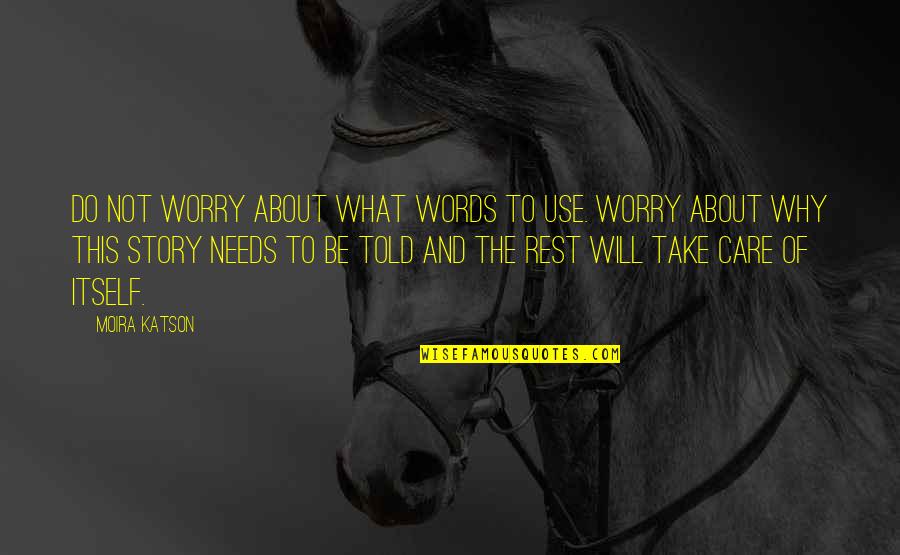 Why Worry Quotes By Moira Katson: Do not worry about what words to use.