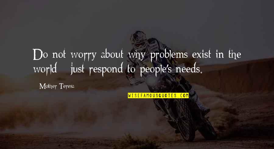 Why Worry Quotes By Mother Teresa: Do not worry about why problems exist in