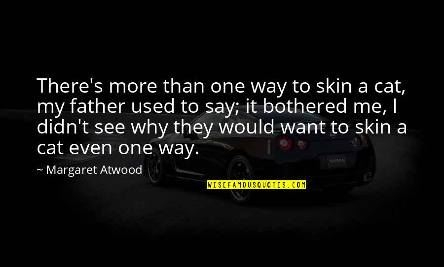 Why Would You Say That Quotes By Margaret Atwood: There's more than one way to skin a