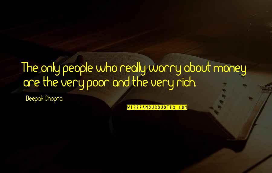 Why You Always Blame Me Quotes By Deepak Chopra: The only people who really worry about money