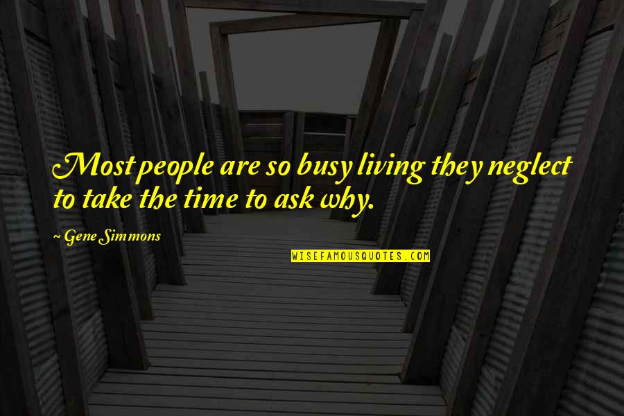 Why You Are Busy Quotes By Gene Simmons: Most people are so busy living they neglect