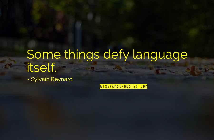 Why You Are Busy Quotes By Sylvain Reynard: Some things defy language itself.