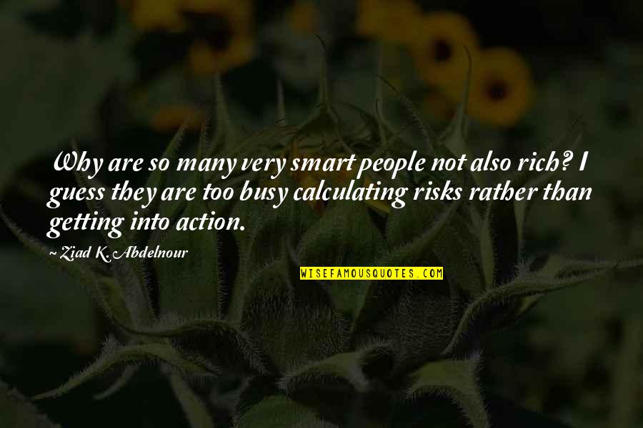 Why You Are Busy Quotes By Ziad K. Abdelnour: Why are so many very smart people not