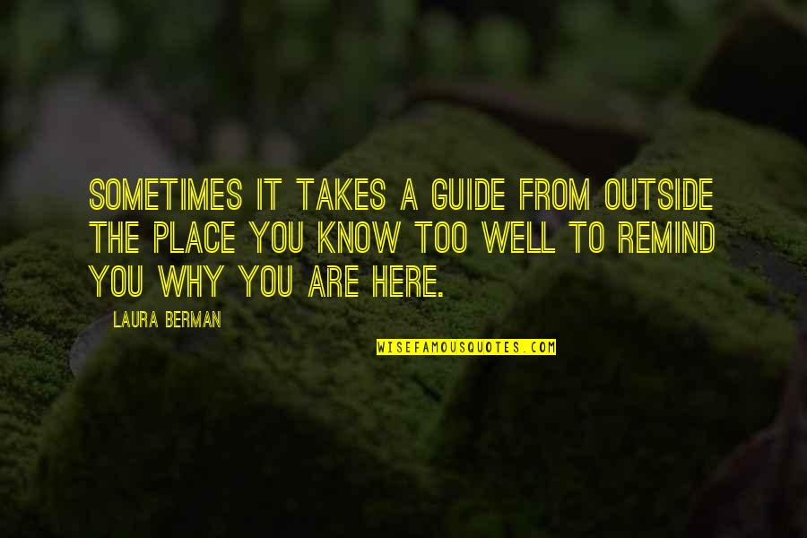 Why You Are Here Quotes By Laura Berman: Sometimes it takes a guide from outside the