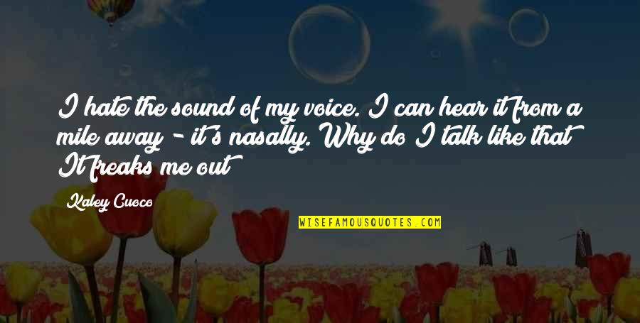 Why You Do Me Like That Quotes By Kaley Cuoco: I hate the sound of my voice. I