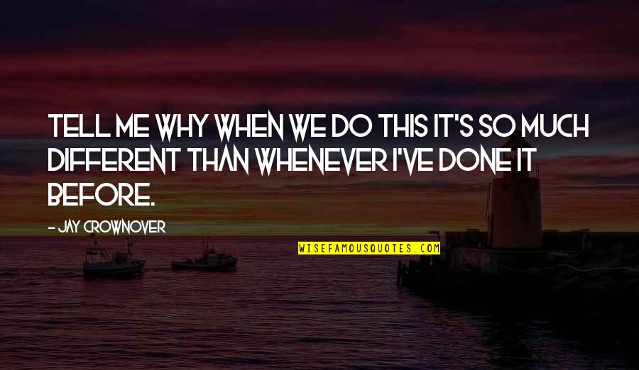 Why You Do This To Me Quotes By Jay Crownover: Tell me why when we do this it's