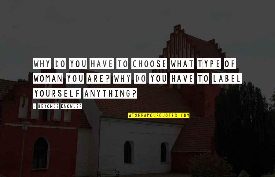 Why You Do What You Do Quotes By Beyonce Knowles: Why do you have to choose what type