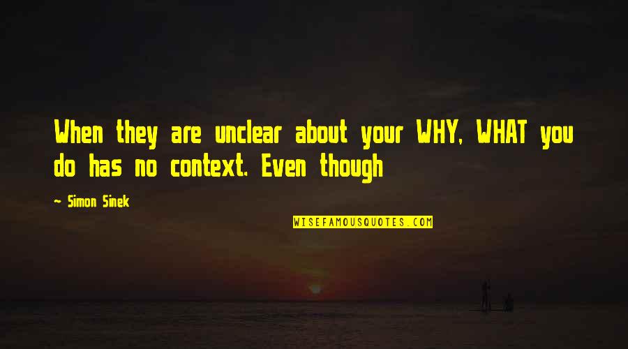 Why You Do What You Do Quotes By Simon Sinek: When they are unclear about your WHY, WHAT