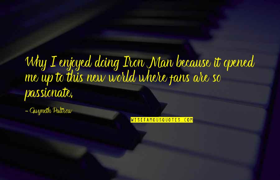 Why You Doing This To Me Quotes By Gwyneth Paltrow: Why I enjoyed doing Iron Man because it