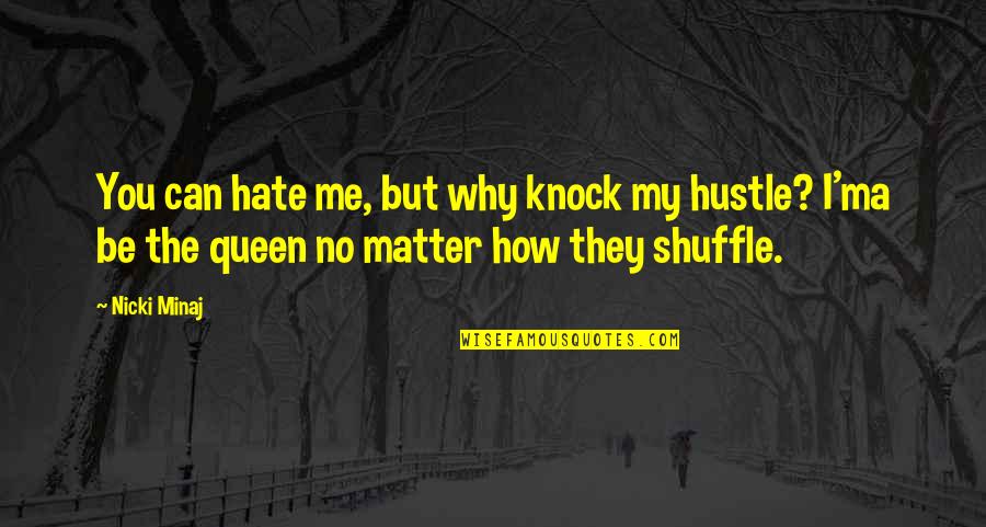 Why You Hate Me Quotes By Nicki Minaj: You can hate me, but why knock my