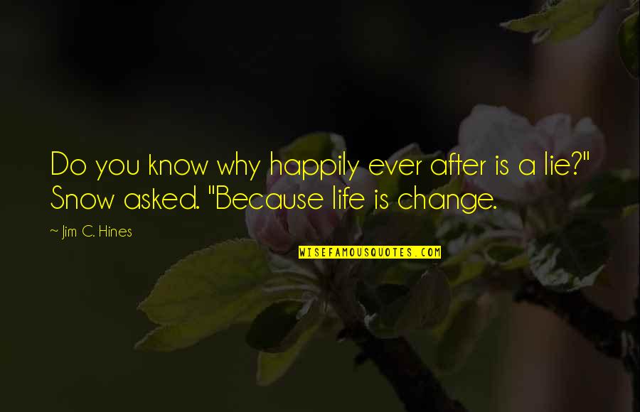 Why You Lie Quotes By Jim C. Hines: Do you know why happily ever after is