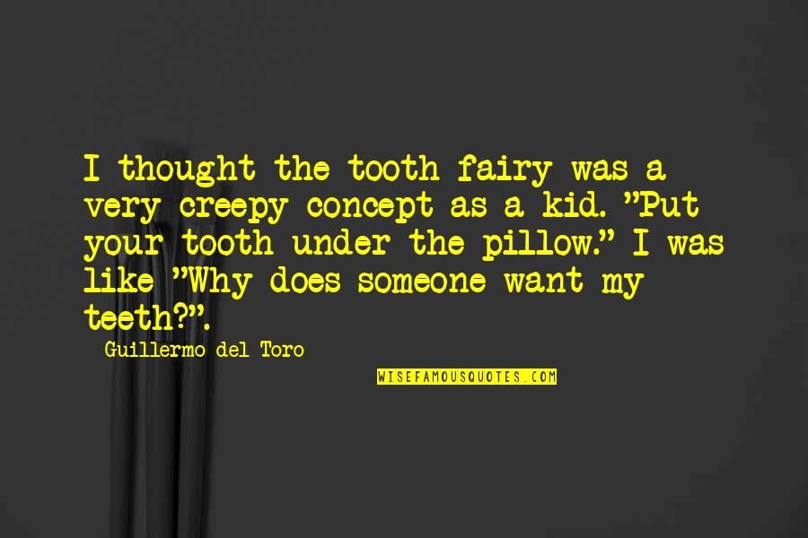 Why You Like Someone Quotes By Guillermo Del Toro: I thought the tooth fairy was a very