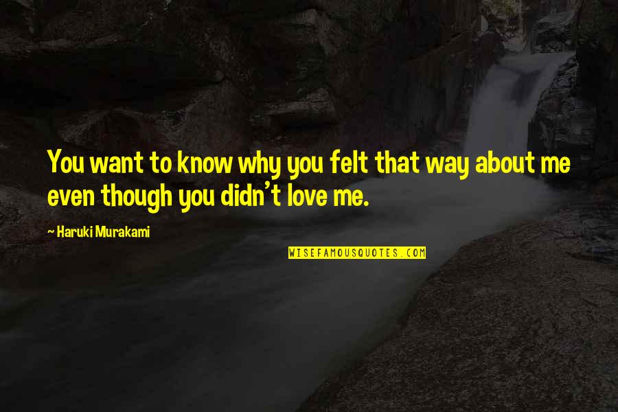 Why You Love Me Quotes By Haruki Murakami: You want to know why you felt that