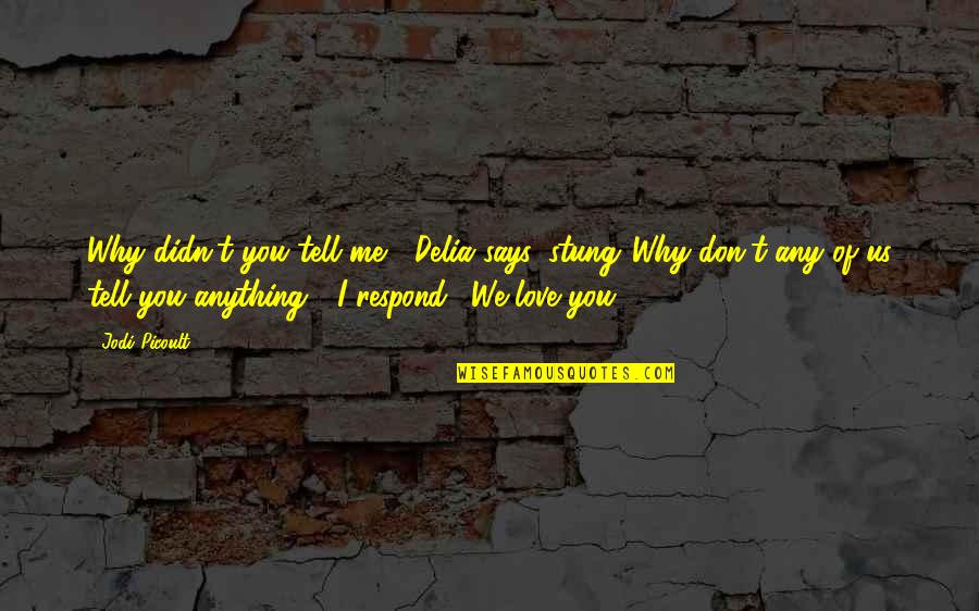 Why You Love Me Quotes By Jodi Picoult: Why didn't you tell me?" Delia says, stung."Why