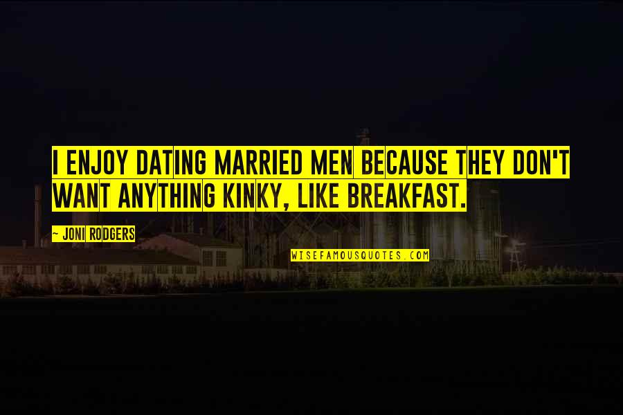 Why You Lurking Quotes By Joni Rodgers: I enjoy dating married men because they don't