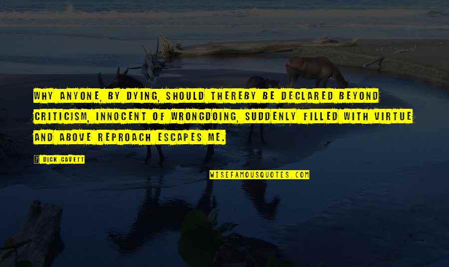 Why You Should Be With Me Quotes By Dick Cavett: Why anyone, by dying, should thereby be declared