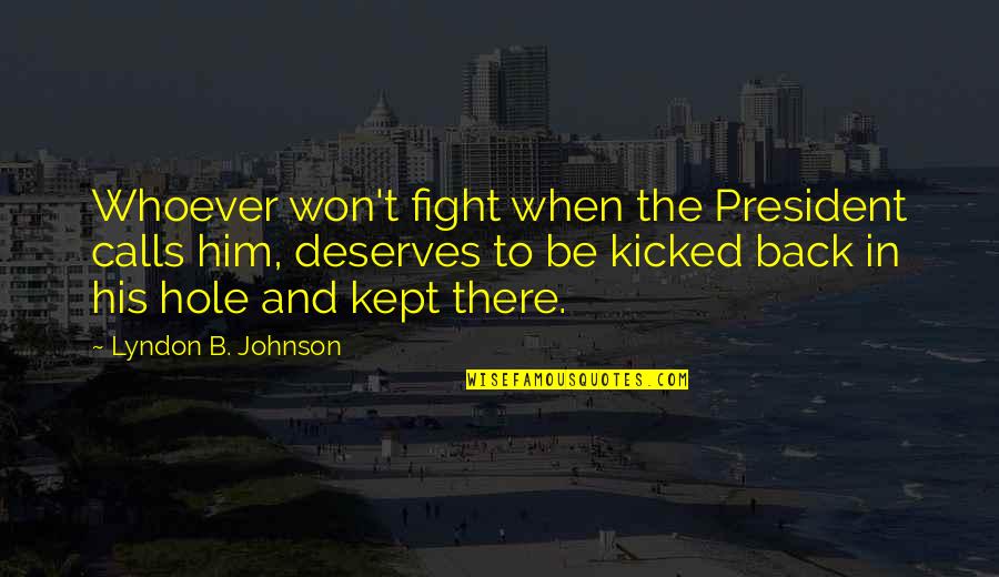 Why You Should Play Sports Quotes By Lyndon B. Johnson: Whoever won't fight when the President calls him,