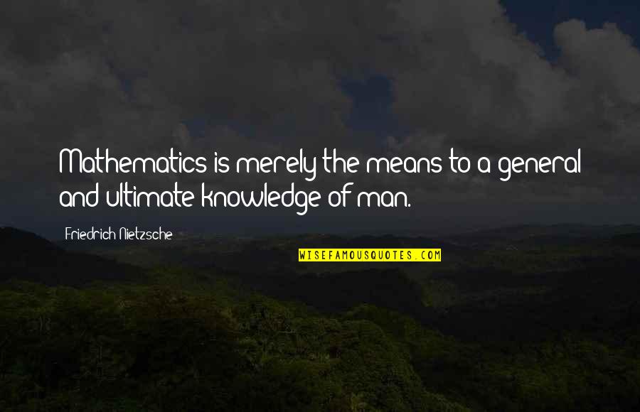 Why You Should Smile Quotes By Friedrich Nietzsche: Mathematics is merely the means to a general