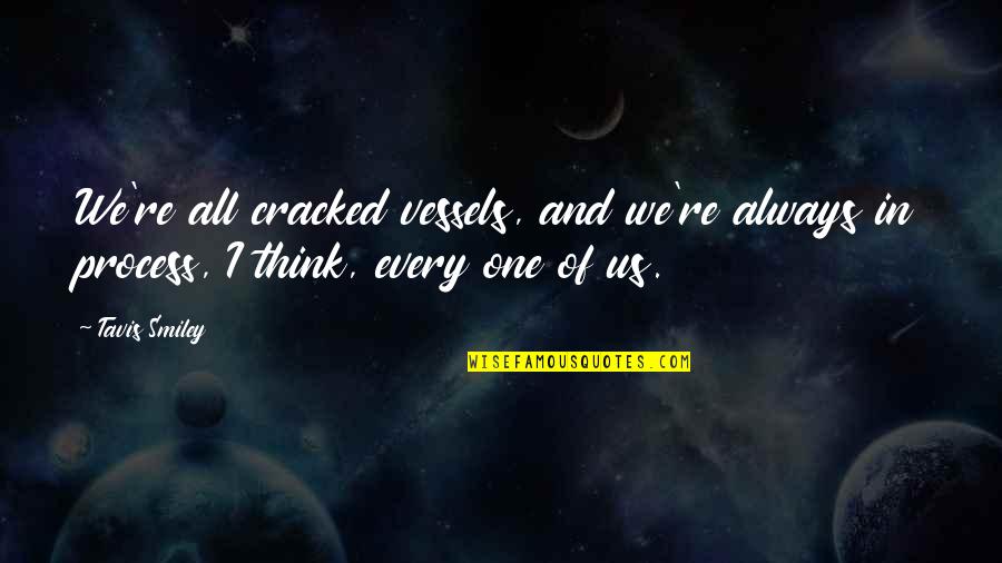 Why You Should Smile Quotes By Tavis Smiley: We're all cracked vessels, and we're always in