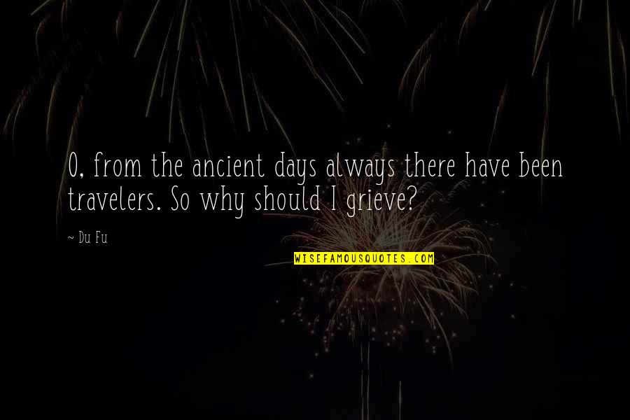 Why You Should Travel Quotes By Du Fu: O, from the ancient days always there have