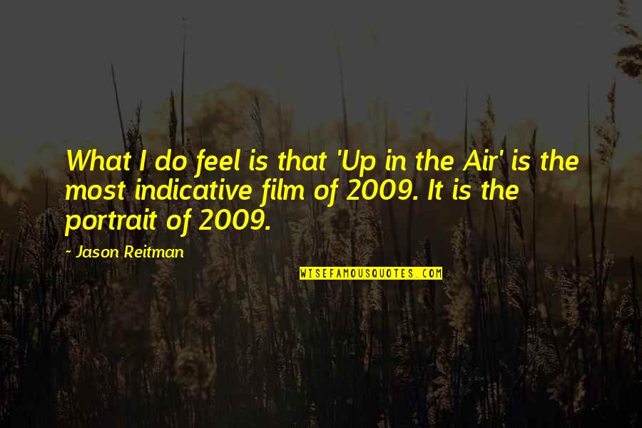 Why You Shouldn't Do Drugs Quotes By Jason Reitman: What I do feel is that 'Up in Why You Shouldn't Do Drugs Quotes By Jason Reitman: What I do feel is that 'Up in
