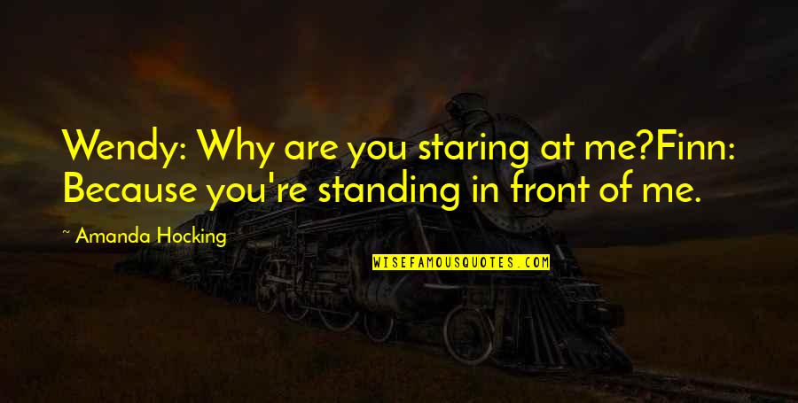 Why You Staring At Me Quotes By Amanda Hocking: Wendy: Why are you staring at me?Finn: Because