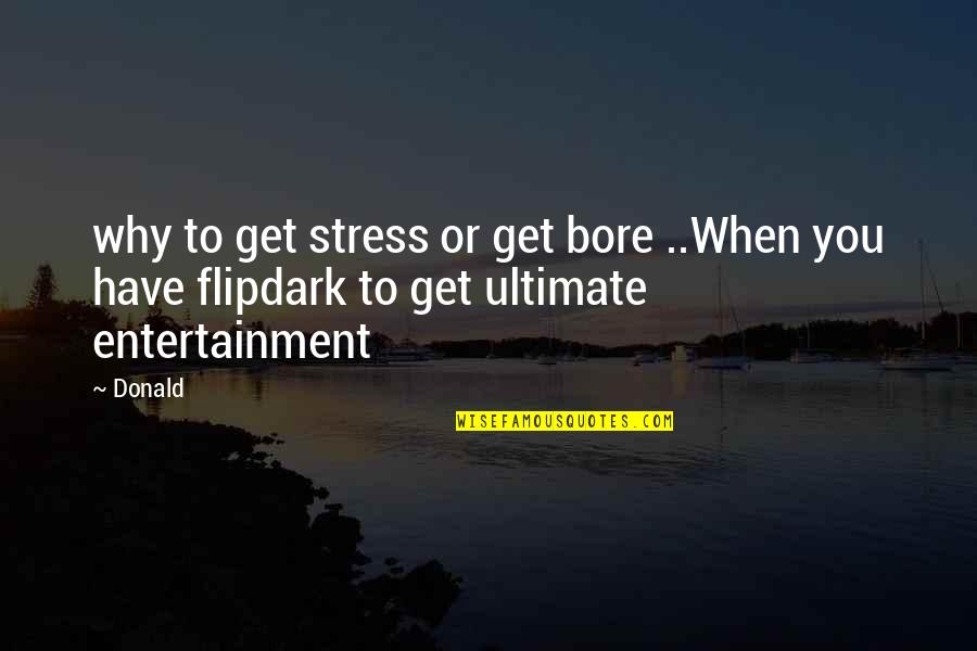 Why You Stress Quotes By Donald: why to get stress or get bore ..When