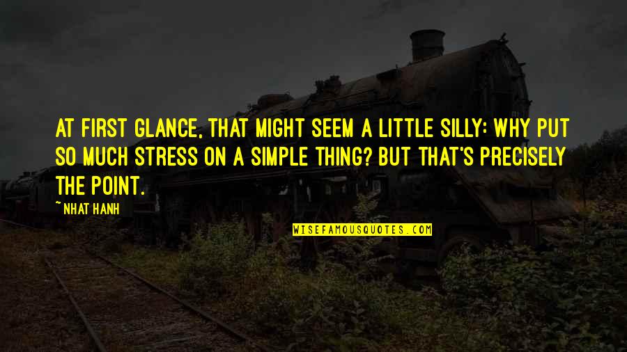 Why You Stress Quotes By Nhat Hanh: At first glance, that might seem a little Why You Stress Quotes By Nhat Hanh: At first glance, that might seem a little
