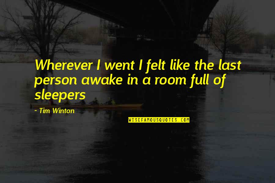 Why You Stress Quotes By Tim Winton: Wherever I went I felt like the last