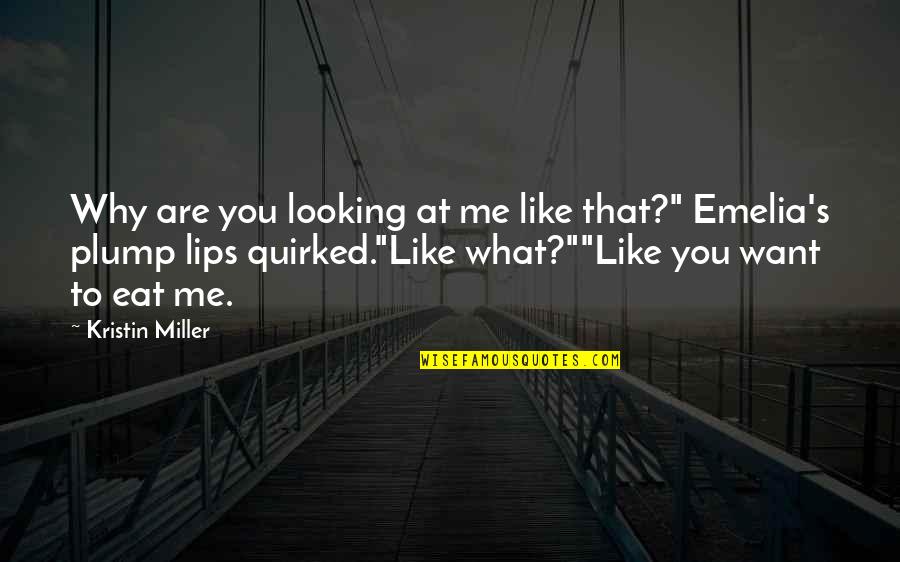 Why You Want Me Quotes By Kristin Miller: Why are you looking at me like that?"