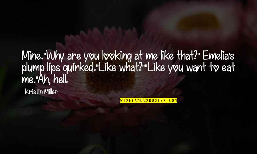 Why You Want Me Quotes By Kristin Miller: Mine."Why are you looking at me like that?"