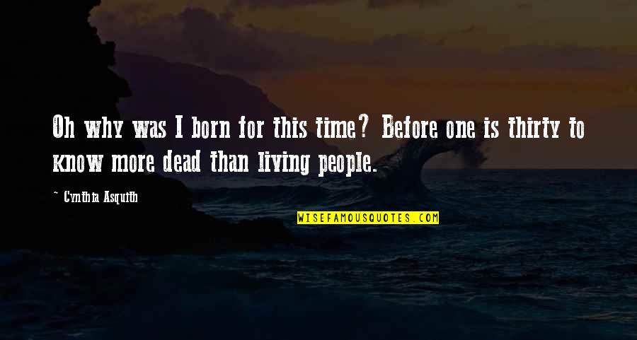 Why You Were Born Quotes By Cynthia Asquith: Oh why was I born for this time?