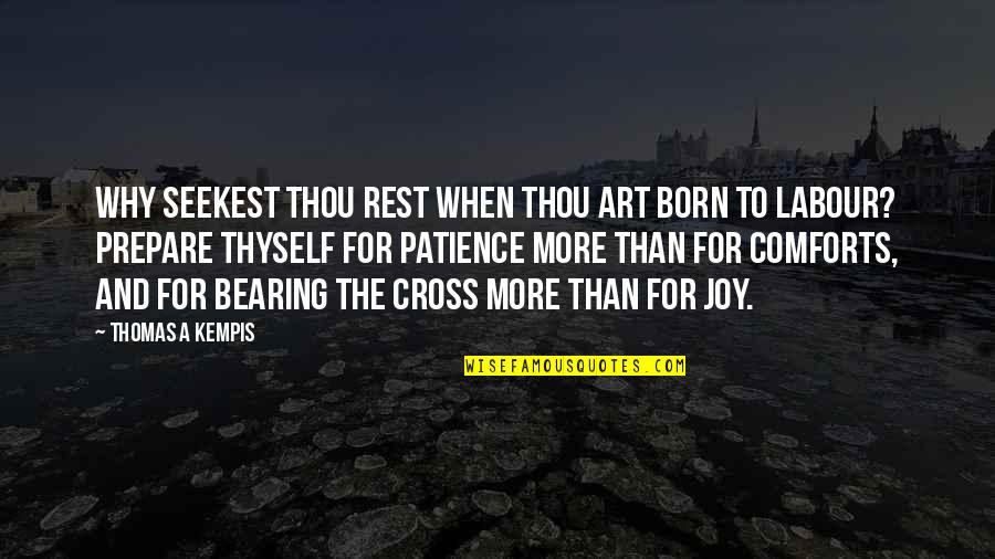 Why You Were Born Quotes By Thomas A Kempis: Why seekest thou rest when thou art born
