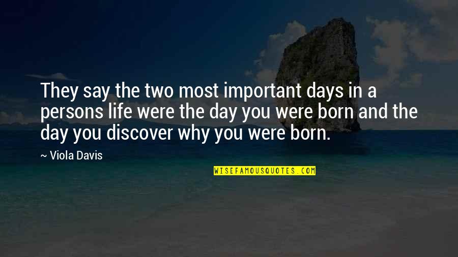 Why You Were Born Quotes By Viola Davis: They say the two most important days in