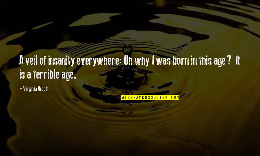 Why You Were Born Quotes By Virginia Woolf: A veil of insanity everywhere: Oh why I