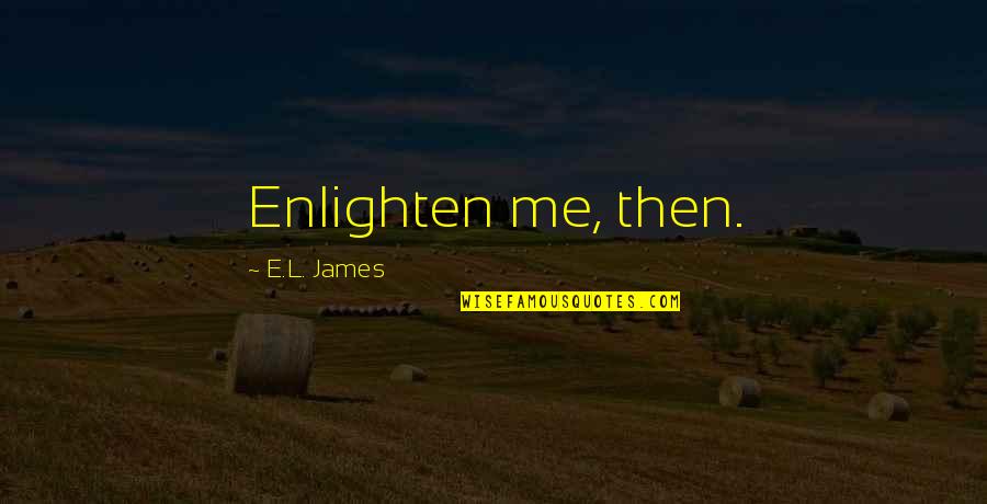 Why Zoos Are Good Quotes By E.L. James: Enlighten me, then.