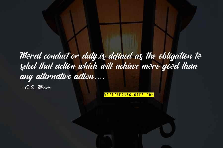 Whyfor Design Quotes By G.E. Moore: Moral conduct,or duty,is defined as the obligation to