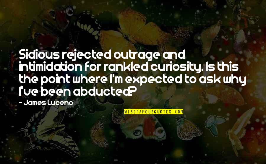 Why'm Quotes By James Luceno: Sidious rejected outrage and intimidation for rankled curiosity. Why'm Quotes By James Luceno: Sidious rejected outrage and intimidation for rankled curiosity.