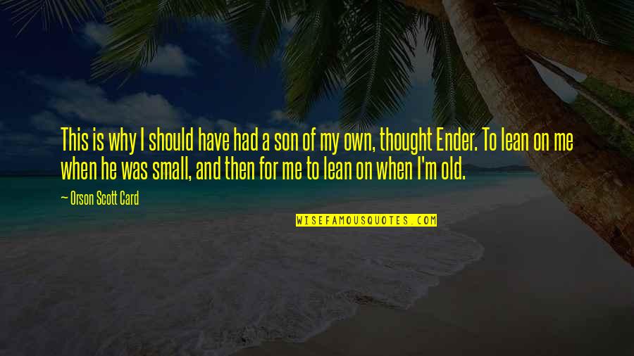 Why'm Quotes By Orson Scott Card: This is why I should have had a Why'm Quotes By Orson Scott Card: This is why I should have had a