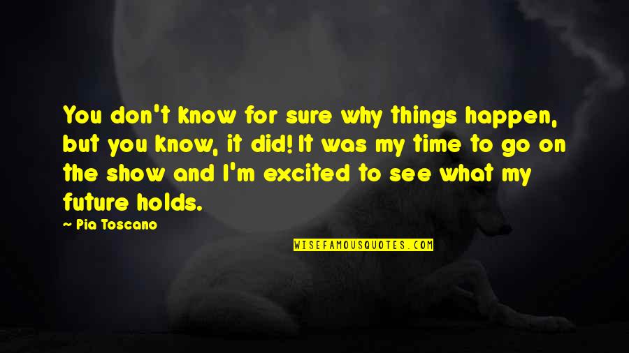Why'm Quotes By Pia Toscano: You don't know for sure why things happen, Why'm Quotes By Pia Toscano: You don't know for sure why things happen,