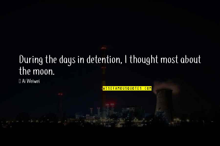 Whytry Quotes By Ai Weiwei: During the days in detention, I thought most