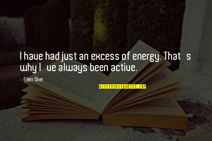 Why've Quotes By Eden Sher: I have had just an excess of energy.