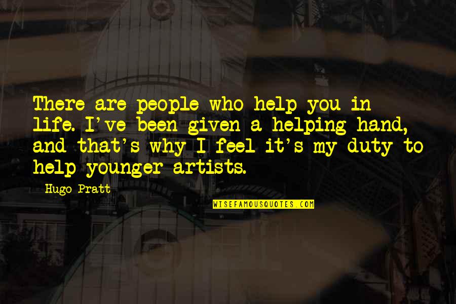 Why've Quotes By Hugo Pratt: There are people who help you in life.