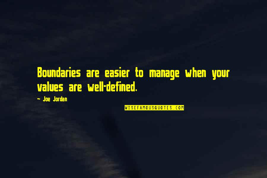 Whywhywhywhywhywhywhywhy Quotes By Joe Jordan: Boundaries are easier to manage when your values
